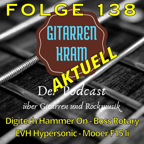 138 Gitarrenkram Aktuell August 25 – Digitech Hammer On – Boss Rotary – EHV Hypersonic – Mooer F15 li