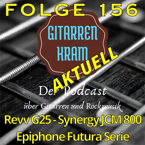 156 Gitarrenkram Aktuell Mai – Revv G25 – Synergy JCM 800 – Epiphone Futura Serie